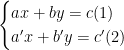 \begin{cases}ax+by=c(1) \\ a'x+b'y=c' (2)\end{cases}