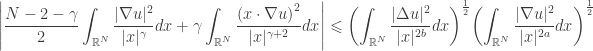 \displaystyle\left| {\frac{{N - 2 - \gamma }}{2}\int_{\mathbb R^N} {\frac{{|\nabla u{|^2}}}{{|x{|^\gamma }}}dx} + \gamma \int_{\mathbb R^N} {\frac{{{{(x \cdot \nabla u)}^2}}}{{|x{|^{\gamma + 2}}}}dx} } \right| \leqslant {\left( {\int_{\mathbb R^N} {\frac{{|\Delta u{|^2}}}{{|x{|^{2b}}}}dx} } \right)^{\frac{1}{2}}}{\left( {\int_{\mathbb R^N} {\frac{{|\nabla u{|^2}}}{{|x{|^{2a}}}}dx} } \right)^{\frac{1}{2}}}