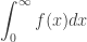 \displaystyle \int_0^\infty f (x)dx