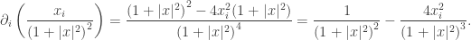 \displaystyle {\partial _i}\left( {\frac{{{x_i}}}{{{{(1 + |x{|^2})}^2}}}} \right) = \frac{{{{(1 + |x{|^2})}^2} - 4x_i^2(1 + |x{|^2})}}{{{{(1 + |x{|^2})}^4}}} = \frac{1}{{{{(1 + |x{|^2})}^2}}} - \frac{{4x_i^2}}{{{{(1 + |x{|^2})}^3}}}.