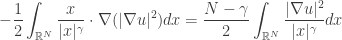 \displaystyle - \frac{1}{2}\int_{{\mathbb{R}^N}} {\frac{x}{{|x{|^\gamma }}} \cdot \nabla (|\nabla u{|^2})dx} = \frac{{N - \gamma }}{2}\int_{{\mathbb{R}^N}} {\frac{{|\nabla u{|^2}}}{{|x{|^\gamma }}}dx}