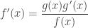 \displaystyle f'(x)=\frac{g(x)g'(x)}{f(x)}