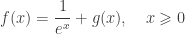 \displaystyle f(x)=\frac{1}{e^x}+g(x), \quad x \geqslant 0