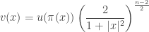 \displaystyle v(x)=u(\pi(x))\left( \frac{2}{1+|x|^2}\right)^\frac{n-2}{2}