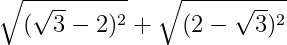 \sqrt{(\sqrt{3} -2)^2} +\sqrt{(2 -\sqrt{3})^2} 